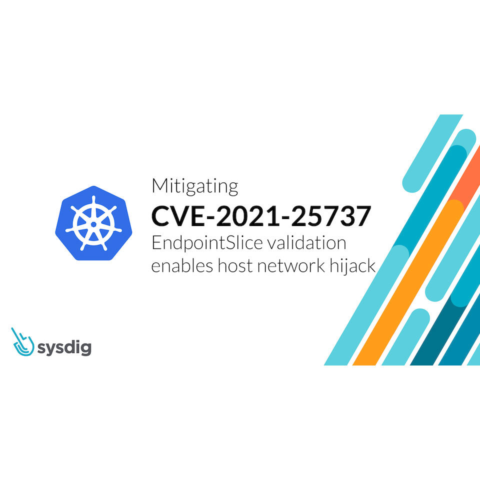 CVE-2021-25737の検出と緩和：EndpointSliceバリデーションによりホストネットワークのハイジャックが可能になる