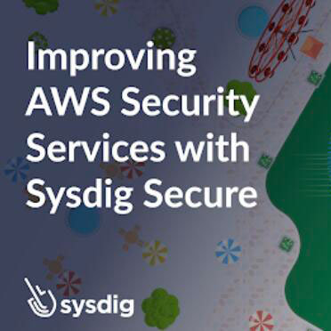 Sysdig SecureでAWSのセキュリティサービスを向上させる