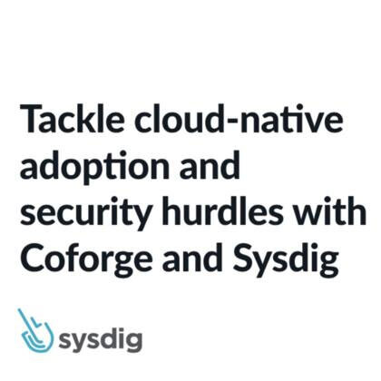 CoforgeとSysdigでクラウドネイティブの採用とセキュリティのハードルに挑む