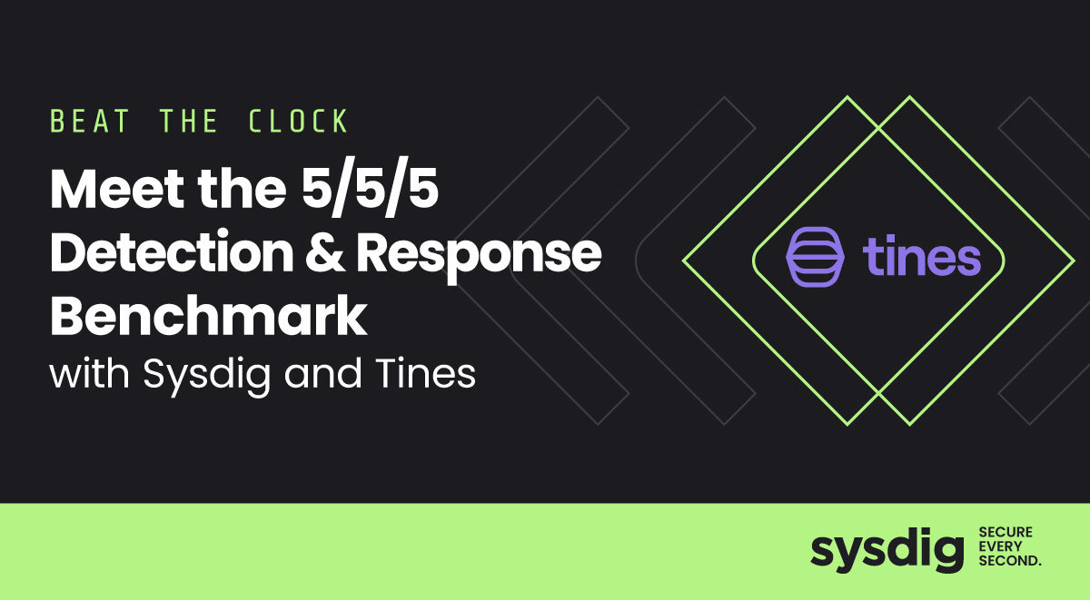 時間に打ち勝つ: SysdigとTinesで5/5/5 検知と対応ベンチマークを達成